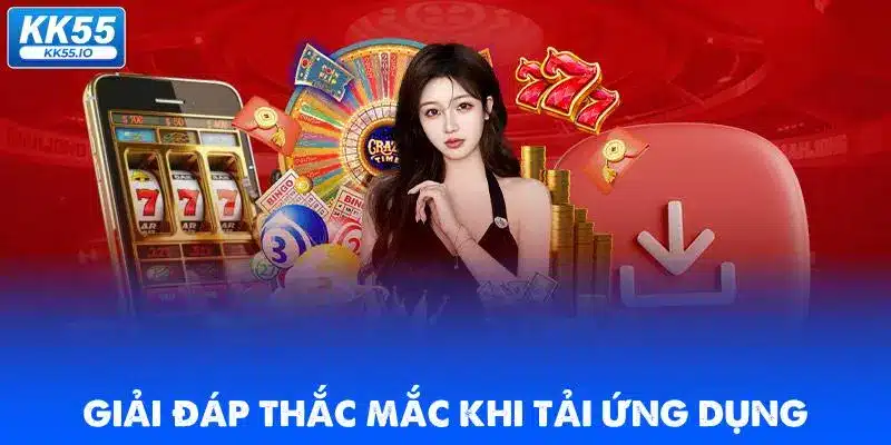 Tải app KK55 | Cá Cược Dễ Dàng Mọi Lúc 3 giai-dap-thac-mac-khi-tai-ung-dung