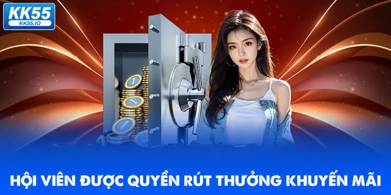 Rút Tiền KK55 | Quy Trình Chuẩn An Toàn, Xanh Chín 4 hoi-vien-duoc-quyen-rut-thuong-khuyen-mai
