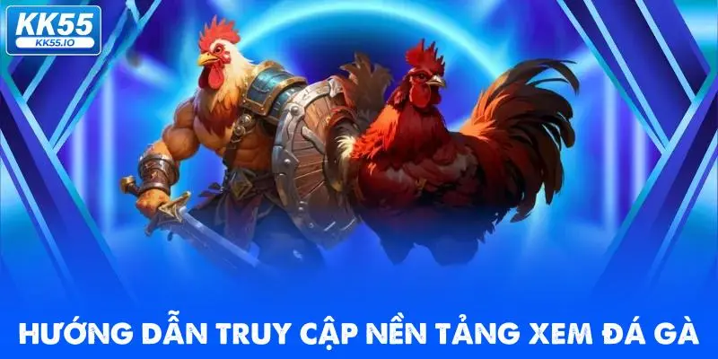 huong-dan-truy-cap-nen-tang-xem-da-ga