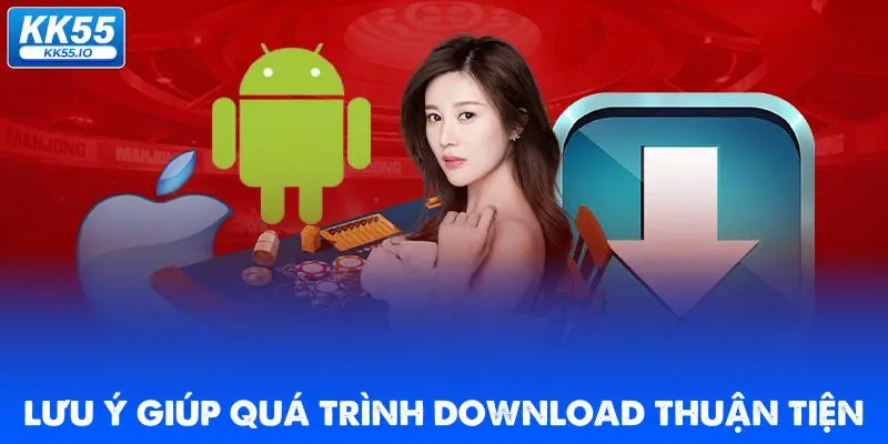 Tải app KK55 | Cá Cược Dễ Dàng Mọi Lúc 2 luu-y-giup-qua-trinh-download-thuan-tien