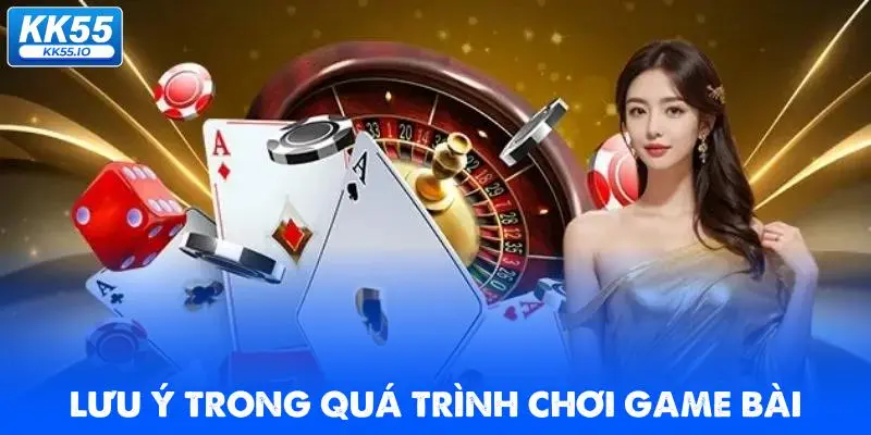 Game Bài KK55 5 luu-y-trong-qua-trinh-choi-game-bai