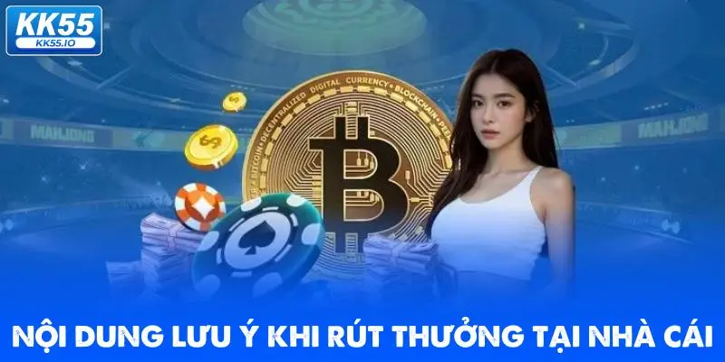 Rút Tiền KK55 | Quy Trình Chuẩn An Toàn, Xanh Chín 3 noi-dung-luu-y-khi-rut-thuong-tai-nha-cai